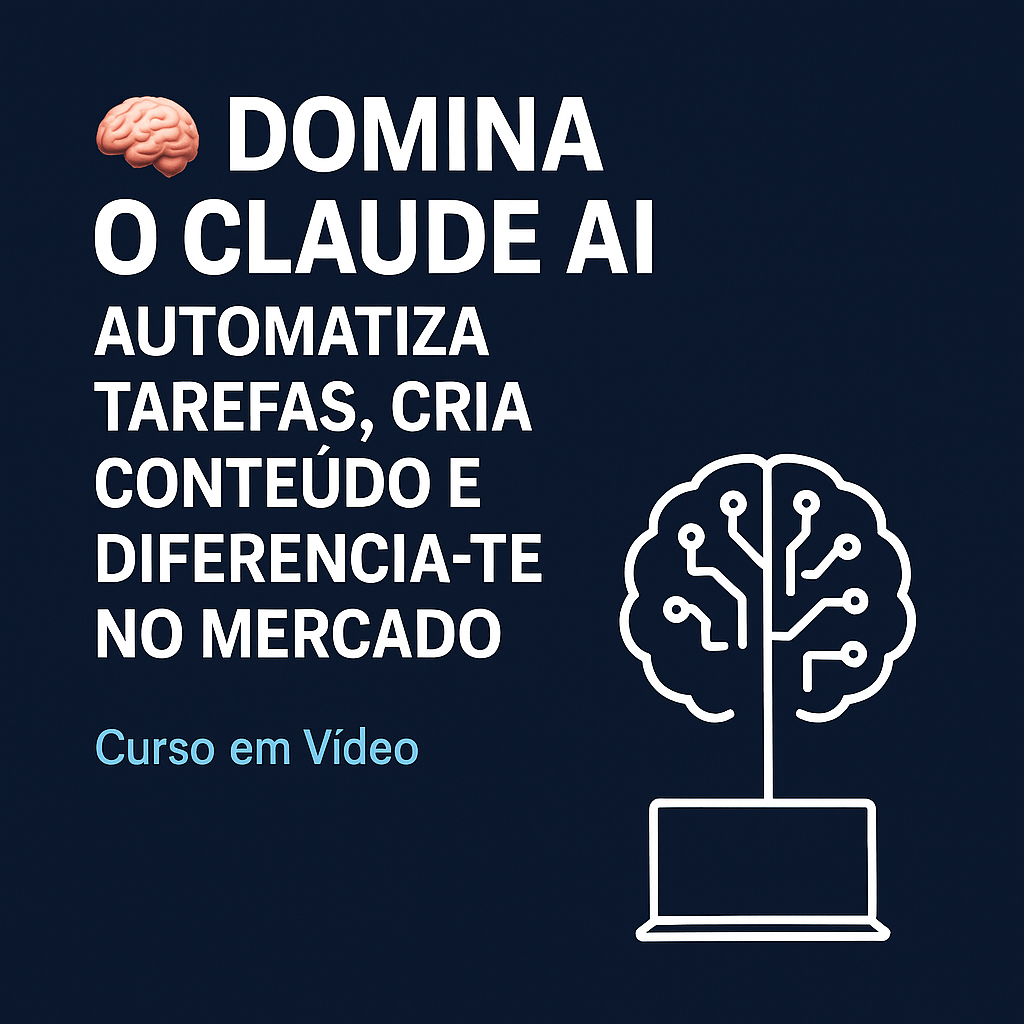 Domina o Claude AI: Automatiza Tarefas, Cria Conteúdo e Diferencia-te no Mercado!